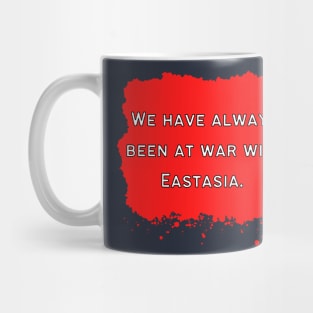 We Have Always Been At War With Eastasia Mug